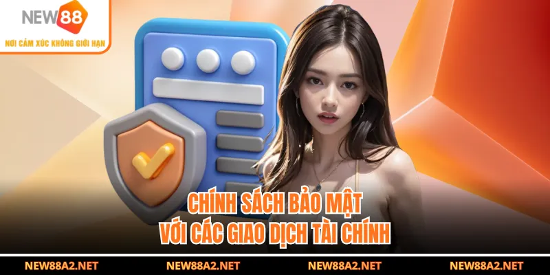 Chính sách bảo mật với các giao dịch tài chính