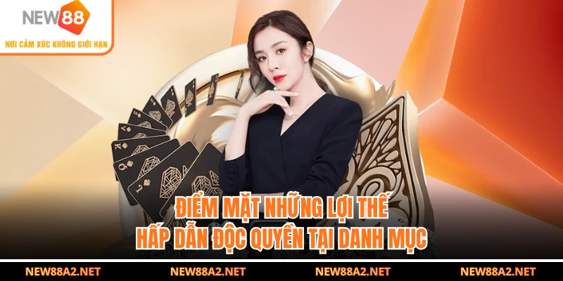 Điểm mặt những lợi thế hấp dẫn độc quyền tại danh mục