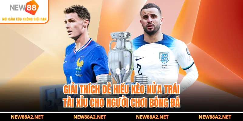 Giải thích dễ hiểu kèo nửa trái tài xỉu cho người chơi bóng đá