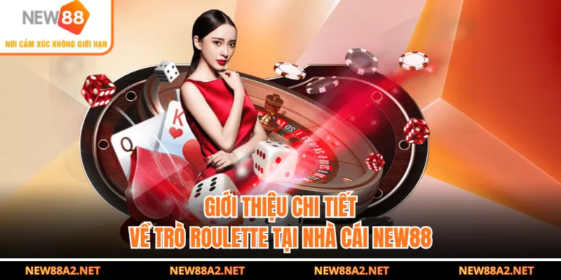 Giới thiệu chi tiết về trò Roulette tại nhà cái NEW88