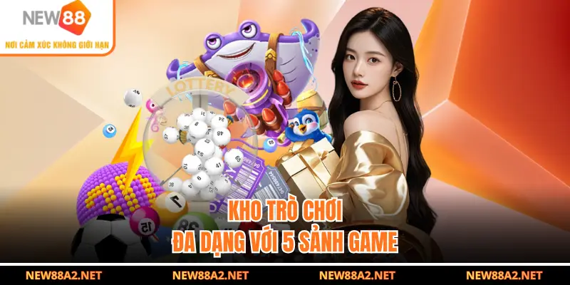 Kho trò chơi đa dạng với 5 sảnh game