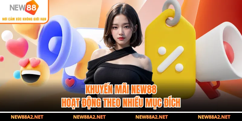 Khuyến mãi NEW88 hoạt động theo nhiều mục đích