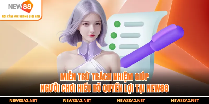 Miễn trừ trách nhiệm giúp người chơi hiểu rõ quyền lợi tại NEW88