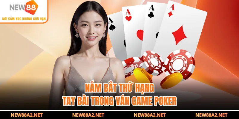 Nắm bắt thứ hạng tay bài trong ván game Poker