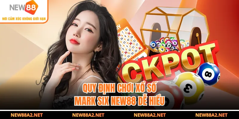 Quy định chơi xổ số Mark Six NEW88 dễ hiểu