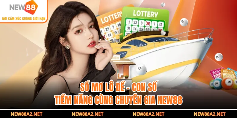 Sổ Mơ Lô Đề - Con Số Tiềm Năng Cùng Chuyên Gia NEW88