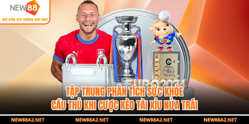 Tập trung phân tích sức khỏe cầu thủ khi cược kèo tài xỉu nửa trái