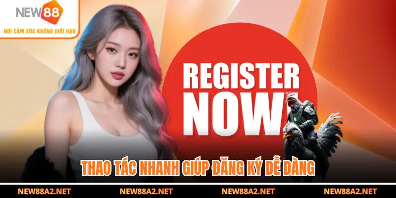 Thao tác nhanh giúp đăng ký dễ dàng