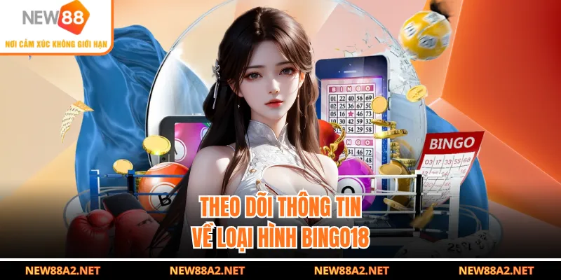 Theo dõi thông tin về loại hình Bingo18