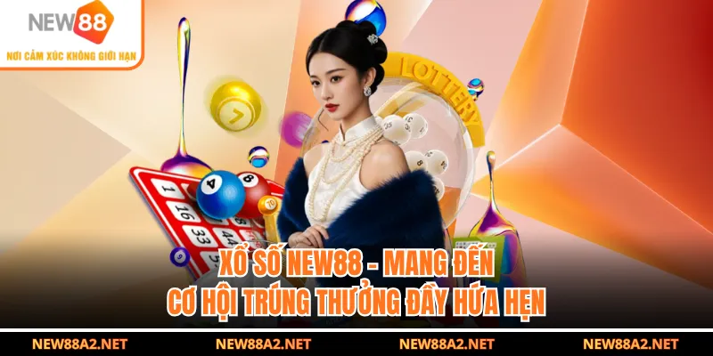 Xổ Số NEW88 - Mang Đến Cơ Hội Trúng Thưởng Đầy Hứa Hẹn